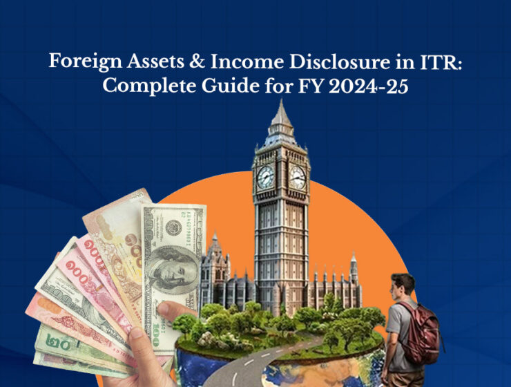 Foreign Assets & Income Disclosure in ITR: Complete Guide for FY 2024-25